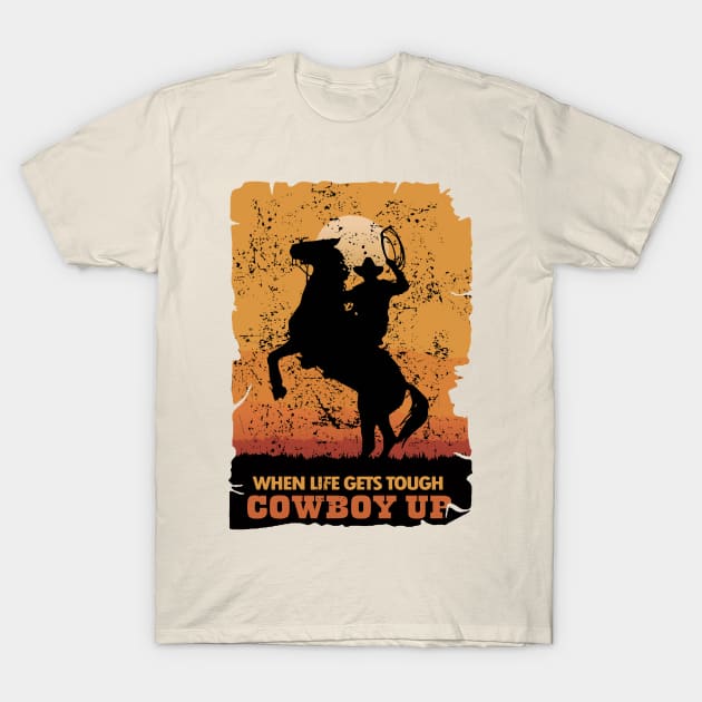 When Life Gets Tough Cowboy Up T-Shirt by KewaleeTee